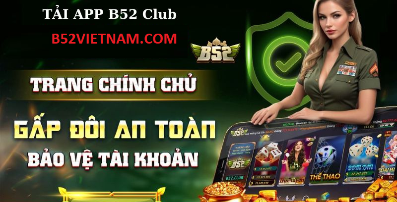 Giải trí an toàn cùng B52CLUB Việt Nam đổi thưởng dễ dàng